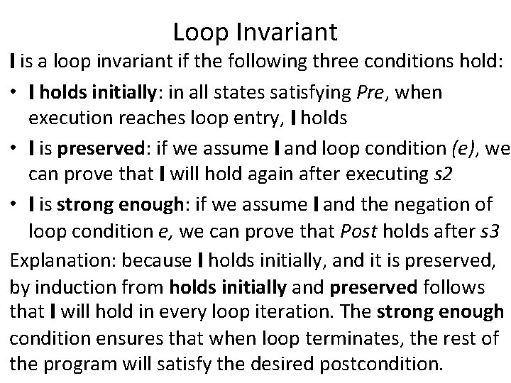 Loop Invariant I is a loop invariant if the following three conditions hold: •
