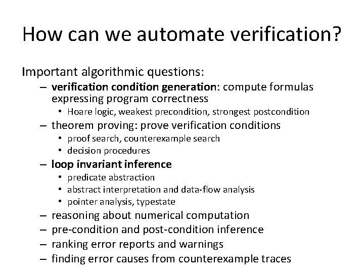 How can we automate verification? Important algorithmic questions: – verification condition generation: compute formulas