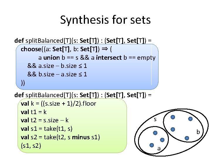 Synthesis for sets def split. Balanced[T](s: Set[T]) : (Set[T], Set[T]) = choose((a: Set[T], b: