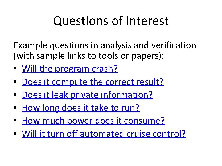 Questions of Interest Example questions in analysis and verification (with sample links to tools