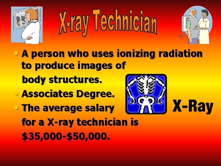  • A person who uses ionizing radiation to produce images of body structures.