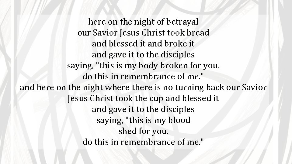 here on the night of betrayal our Savior Jesus Christ took bread and blessed