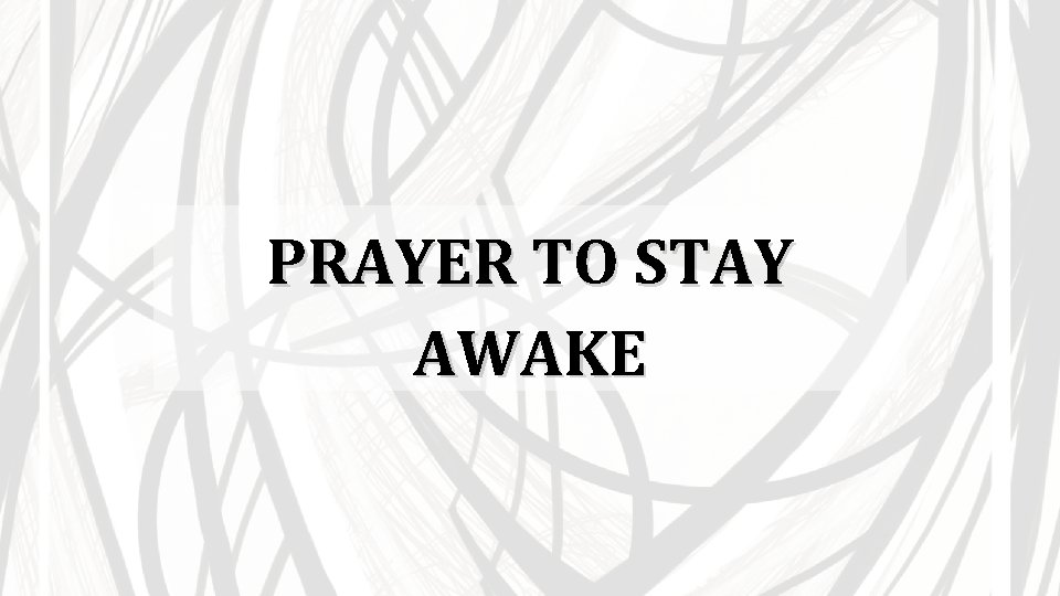 PRAYER TO STAY AWAKE 