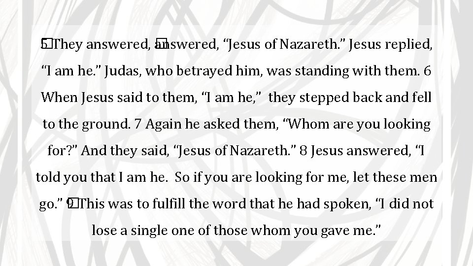 5 They answered, � � answered, “Jesus of Nazareth. ” Jesus replied, “I am