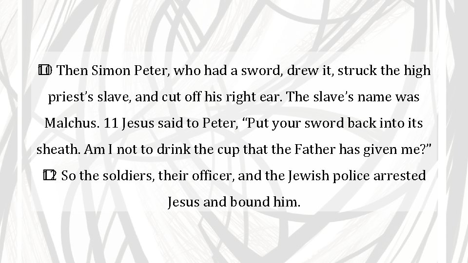 10 Then Simon Peter, who had a sword, drew it, struck the high �