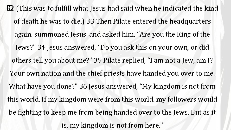 32 (This was to fulfill what Jesus had said when he indicated the kind