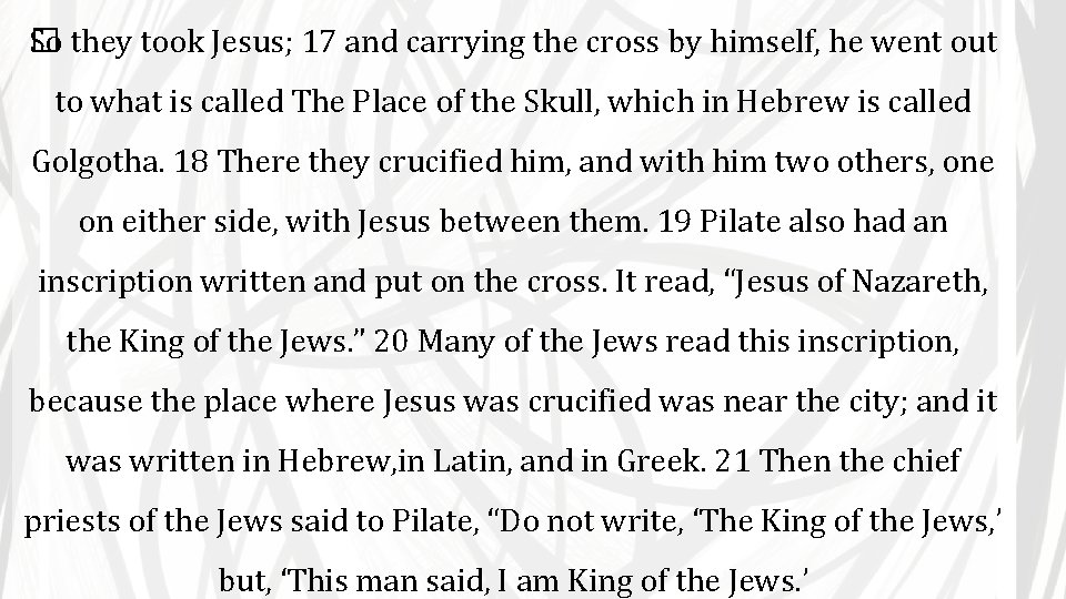So they took Jesus; 17 and carrying the cross by himself, he went out