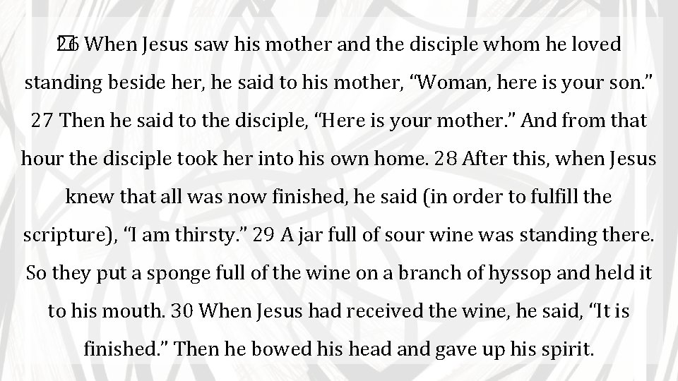 26 When Jesus saw his mother and the disciple whom he loved � standing