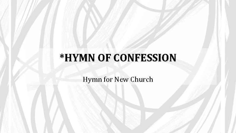 *HYMN OF CONFESSION Hymn for New Church 
