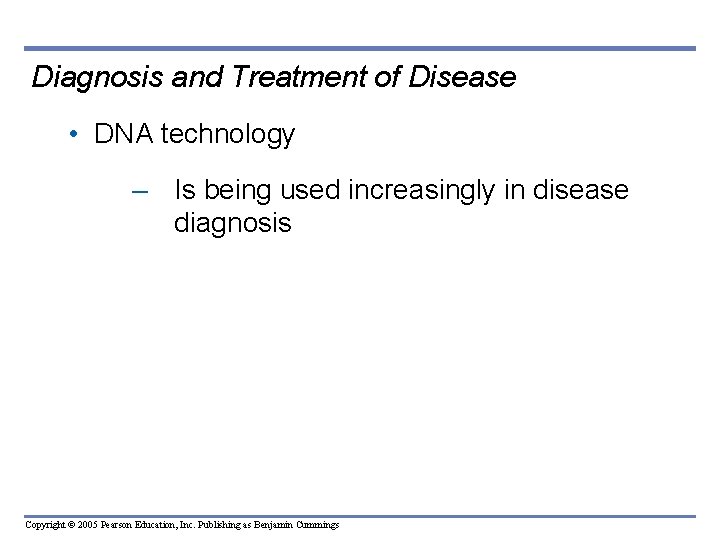 Diagnosis and Treatment of Disease • DNA technology – Is being used increasingly in Diagnosis and Treatment of Disease • DNA technology – Is being used increasingly in