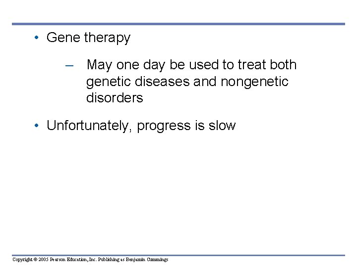 • Gene therapy – May one day be used to treat both genetic • Gene therapy – May one day be used to treat both genetic