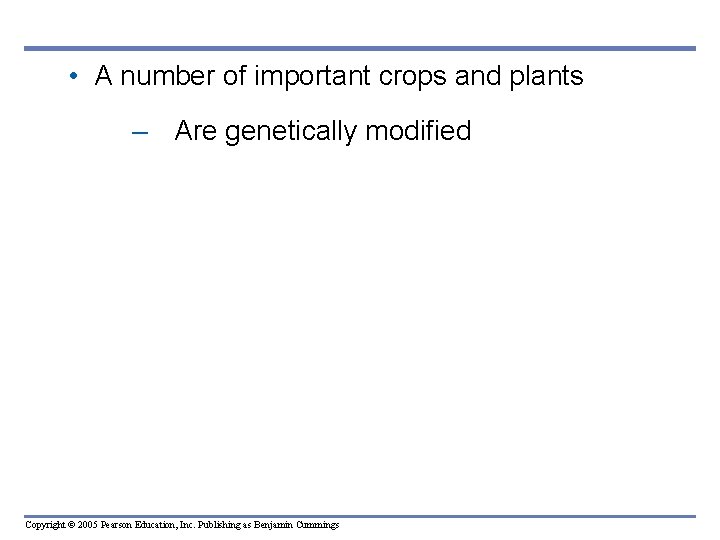 • A number of important crops and plants – Are genetically modified Copyright • A number of important crops and plants – Are genetically modified Copyright