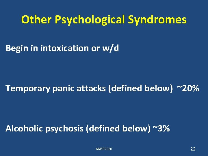 Other Psychological Syndromes Begin in intoxication or w/d Temporary panic attacks (defined below) ~20%