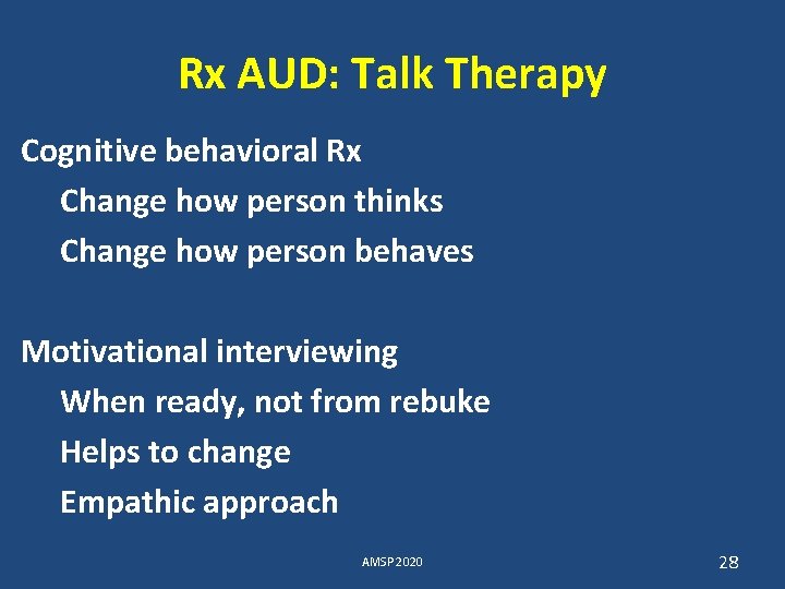 Rx AUD: Talk Therapy Cognitive behavioral Rx Change how person thinks Change how person