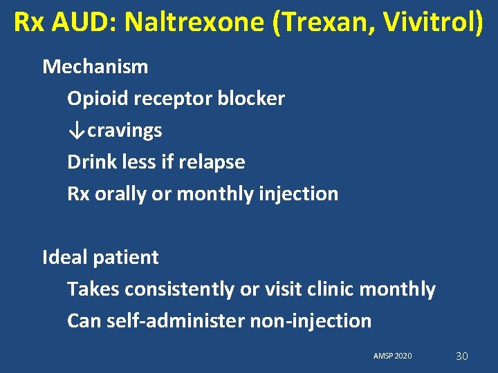 Rx AUD: Naltrexone (Trexan, Vivitrol) Mechanism Opioid receptor blocker ↓cravings Drink less if relapse