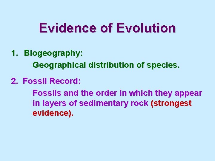 Evidence of Evolution 1. Biogeography: Geographical distribution of species. 2. Fossil Record: Fossils and