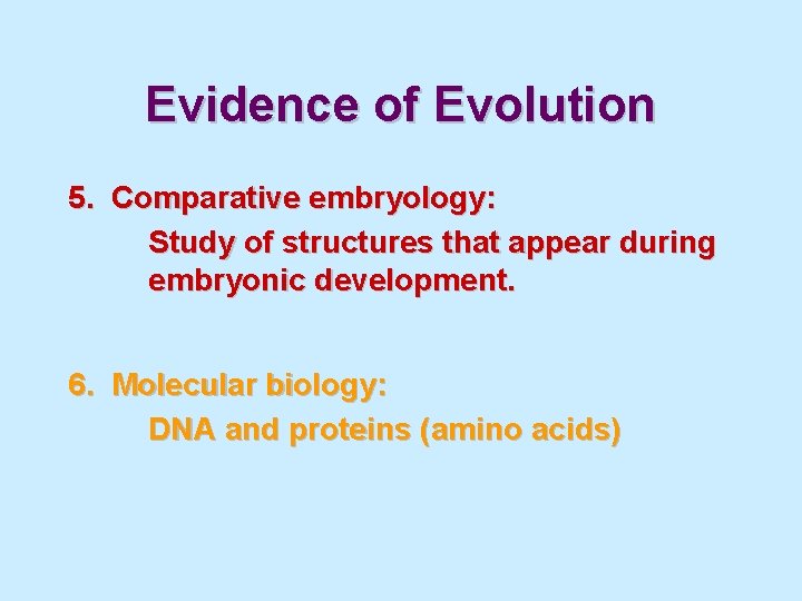 Evidence of Evolution 5. Comparative embryology: Study of structures that appear during embryonic development.