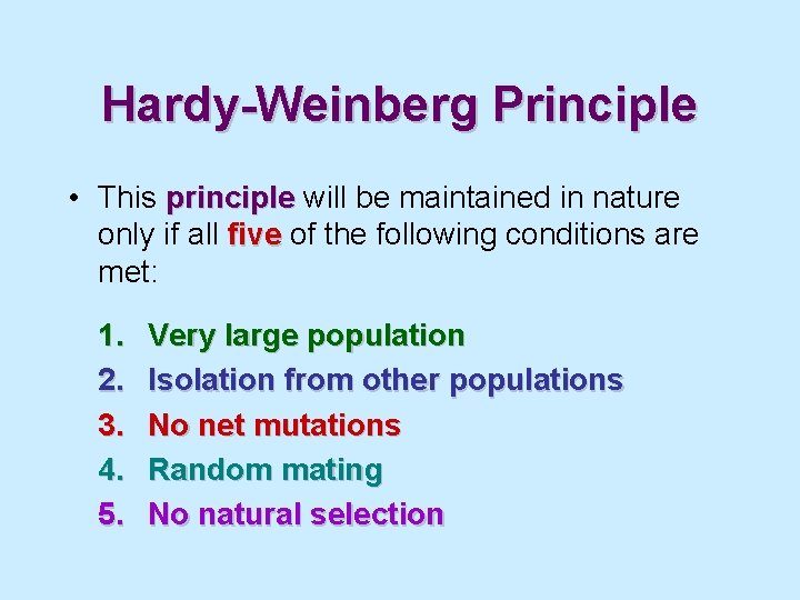 Hardy-Weinberg Principle • This principle will be maintained in nature only if all five