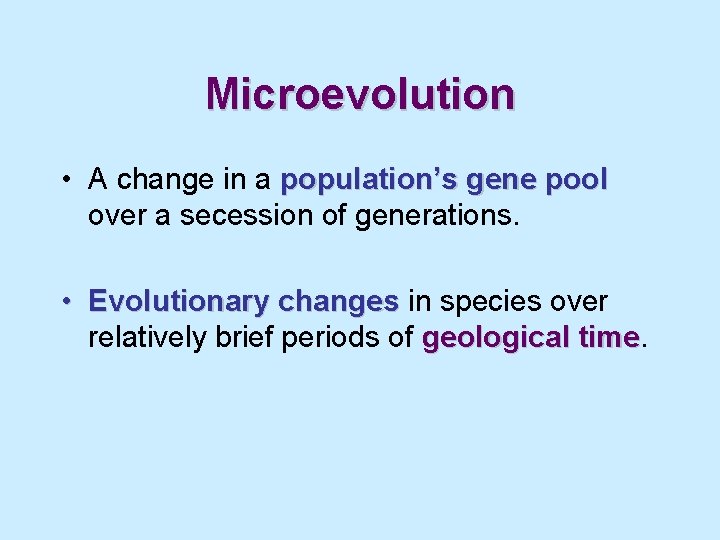 Microevolution • A change in a population’s gene pool over a secession of generations.