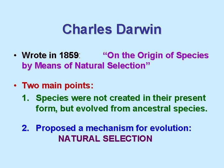 Charles Darwin • Wrote in 1859: “On the Origin of Species 1859 by Means