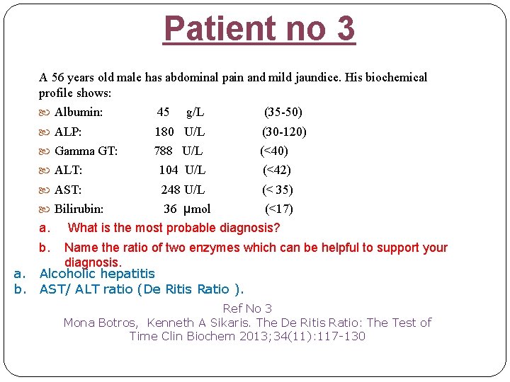 Patient no 3 A 56 years old male has abdominal pain and mild jaundice.