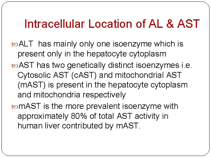 Intracellular Location of AL & AST ALT has mainly one isoenzyme which is present