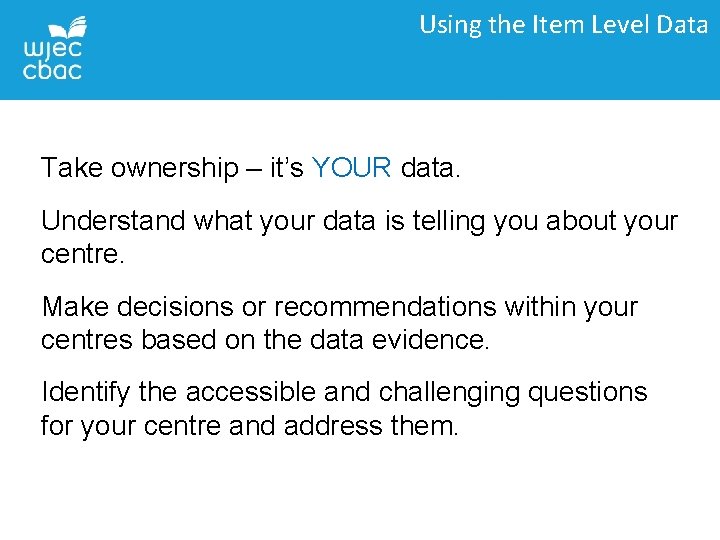 Using the Item Level Data Take ownership – it’s YOUR data. Understand what your