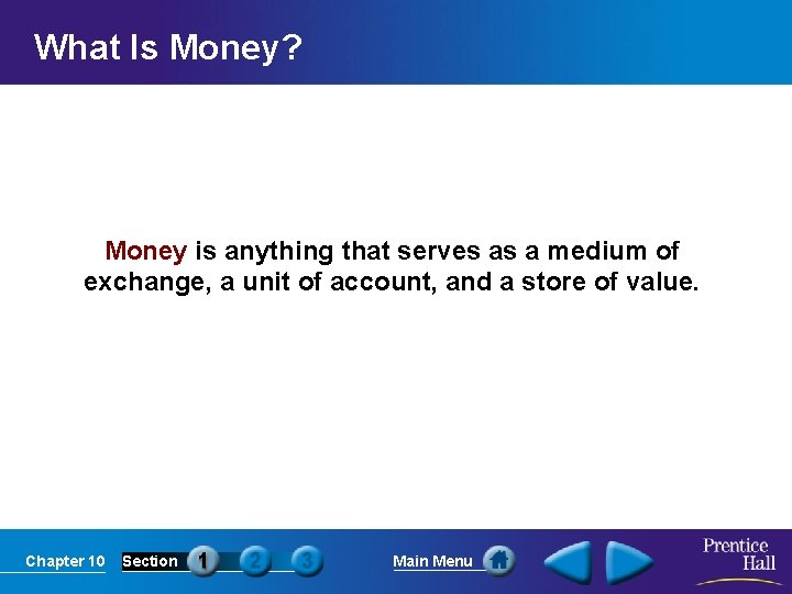 What Is Money? Money is anything that serves as a medium of exchange, a