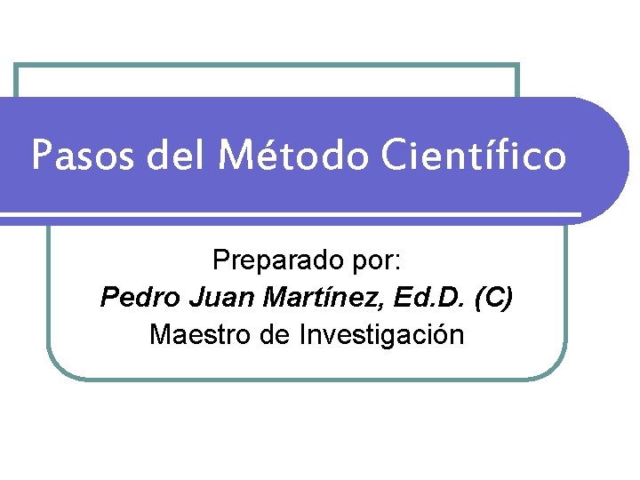 Pasos del Mtodo Cientfico Preparado por Pedro Juan