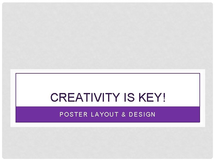 CREATIVITY IS KEY! POSTER LAYOUT & DESIGN 