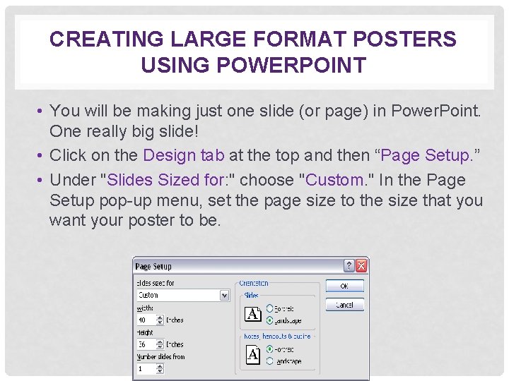 CREATING LARGE FORMAT POSTERS USING POWERPOINT • You will be making just one slide