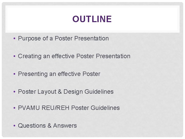 OUTLINE • Purpose of a Poster Presentation • Creating an effective Poster Presentation •