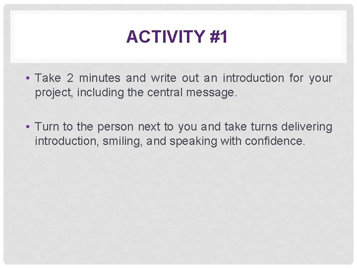 ACTIVITY #1 • Take 2 minutes and write out an introduction for your project,