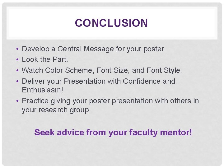 CONCLUSION • • Develop a Central Message for your poster. Look the Part. Watch