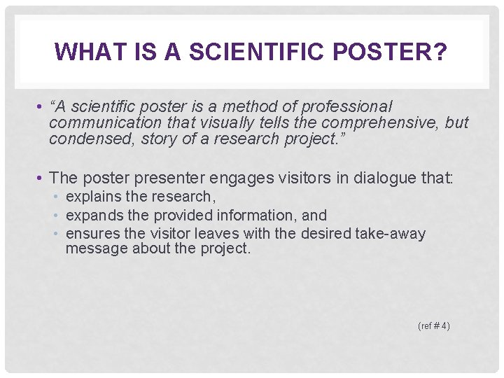 WHAT IS A SCIENTIFIC POSTER? • “A scientific poster is a method of professional