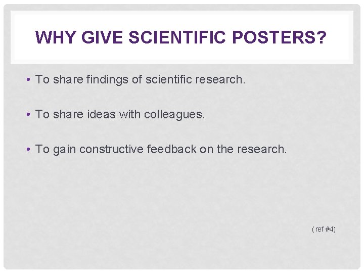 WHY GIVE SCIENTIFIC POSTERS? • To share findings of scientific research. • To share