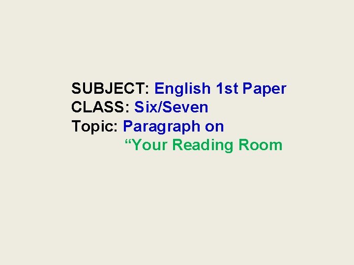 SUBJECT: English 1 st Paper CLASS: Six/Seven Topic: Paragraph on “Your Reading Room 