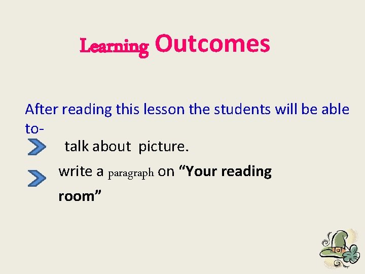 Learning Outcomes After reading this lesson the students will be able totalk about picture.