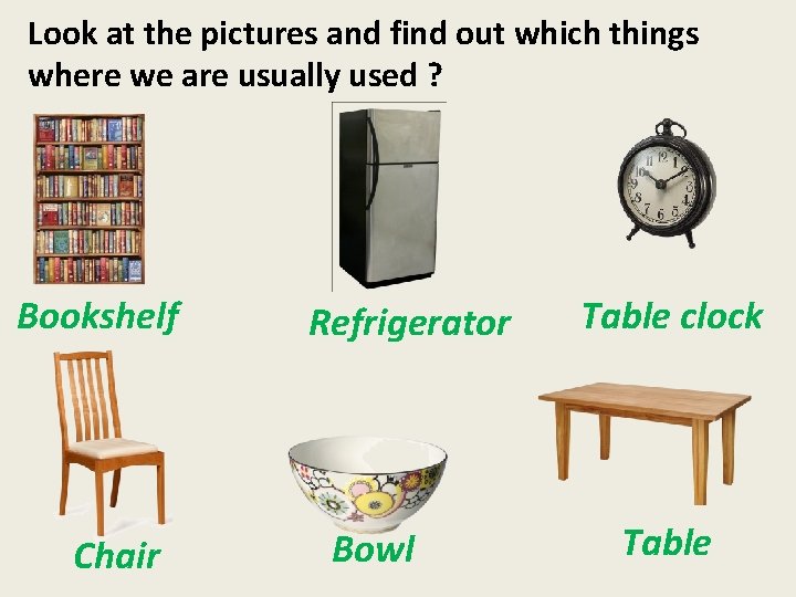 Look at the pictures and find out which things where we are usually used