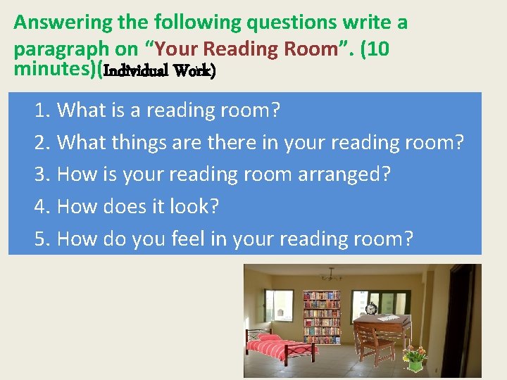 Answering the following questions write a paragraph on “Your Reading Room”. (10 minutes)(Individual Work)