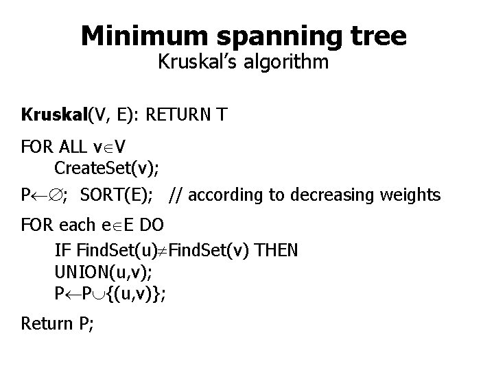 Minimum spanning tree Kruskal’s algorithm Kruskal(V, E): RETURN T FOR ALL v V Create.