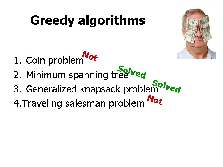 Greedy algorithms Not 1. Coin problem Solv 2. Minimum spanning tree ed Solv 3.