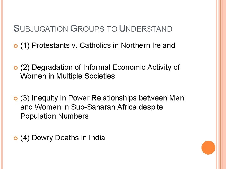 SUBJUGATION GROUPS TO UNDERSTAND (1) Protestants v. Catholics in Northern Ireland (2) Degradation of