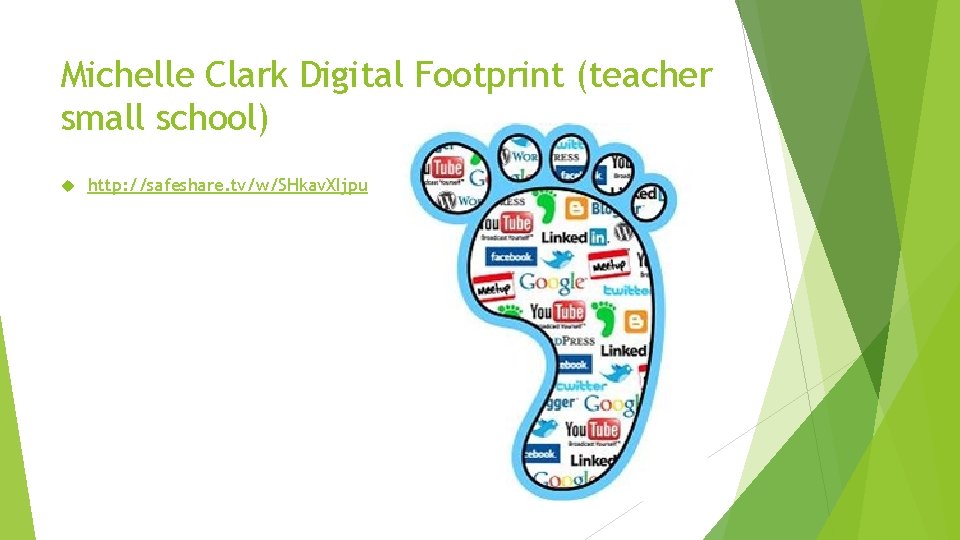 Michelle Clark Digital Footprint (teacher small school) http: //safeshare. tv/w/SHkav. XIjpu Michelle Clark Digital Footprint (teacher small school) http: //safeshare. tv/w/SHkav. XIjpu