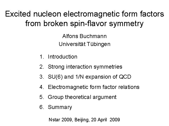 Excited nucleon electromagnetic form factors from broken spin-flavor symmetry Alfons Buchmann Universität Tübingen 1.