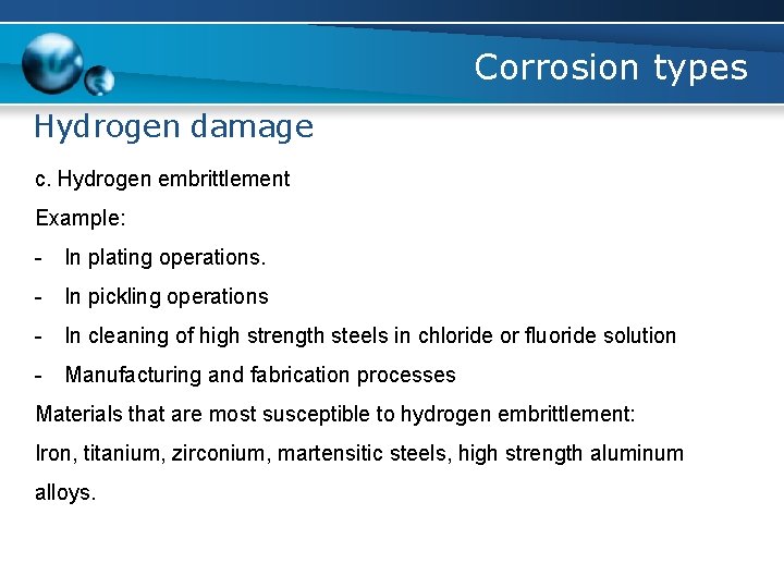 Corrosion types Hydrogen damage c. Hydrogen embrittlement Example: - In plating operations. - In