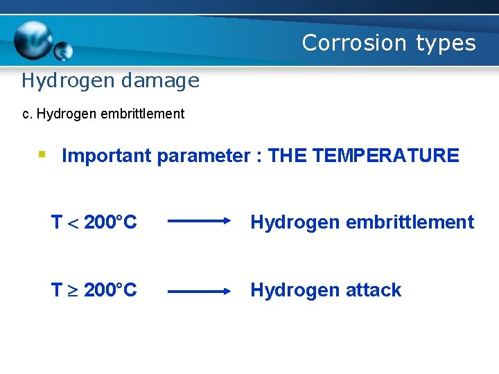 Corrosion types Hydrogen damage c. Hydrogen embrittlement § Important parameter : THE TEMPERATURE T
