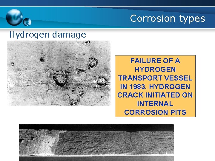 Corrosion types Hydrogen damage FAILURE OF A HYDROGEN TRANSPORT VESSEL IN 1983. HYDROGEN CRACK