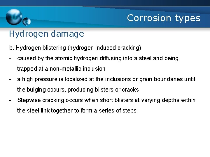 Corrosion types Hydrogen damage b. Hydrogen blistering (hydrogen induced cracking) - caused by the