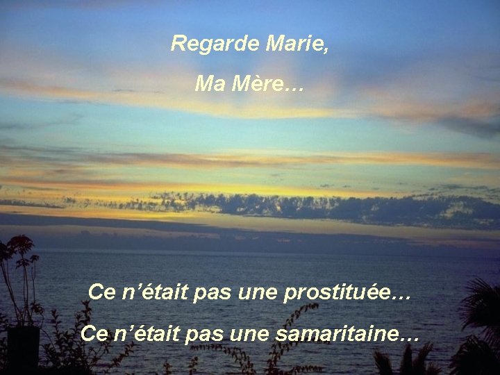 Regarde Marie, Ma Mère… Ce n’était pas une prostituée…. Ce n’était pas une samaritaine…